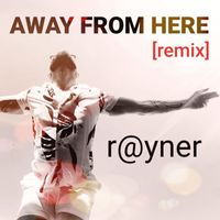 Rayner - Away from Here (Remix)
