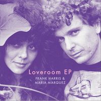 Frank Harris & Maria Marquez - Loveroom - EP