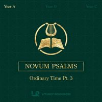 Liturgy Resources - NOVUM PSALMS: Ordinary Time Pt. 3 (Year A)