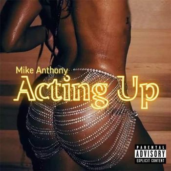 Mike Anthony - Acting Up (Explicit)