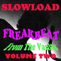 Slowload - Freakbeat From The Vaults, Vol. 2