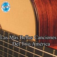 Trio America - Las Más Bellas Canciones del Trío América