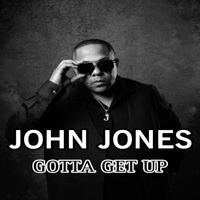 John Jones - Gotta Get Up