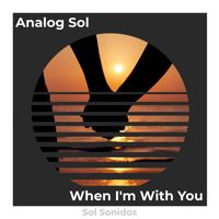 Analog Sol - When I'm With You