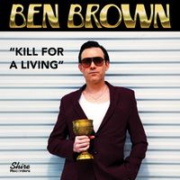 Ben Brown - Kill for a Living (feat. Tim Cappello)