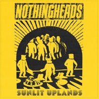 Nothingheads - Sunlit Uplands (Explicit)