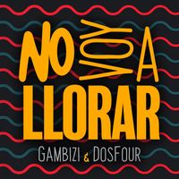 Gambizi & Dos Four - No Voy A Llorar