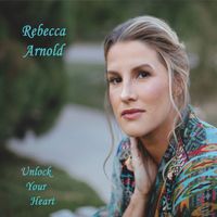 Rebecca Arnold - Unlock Your Heart