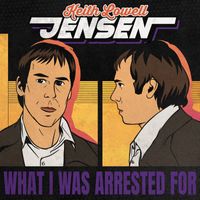 Keith Lowell Jensen - What I Was Arrested For