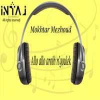 Mokhtar Mezhoud - Allo allo aroih n'goulek
