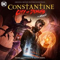 Kevin Riepl - Constantine: City of Demons (Original Motion Picture Soundtrack)
