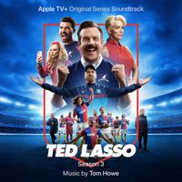 Tom Howe - Ted Lasso: Season 3 (Apple TV+ Original Series Soundtrack)