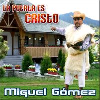 Miguel Gomez - La Puerta Es Cristo