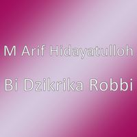 M Arif Hidayatulloh - Bi Dzikrika Robbi