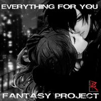 FANTASY PROJECT - Everything for You
