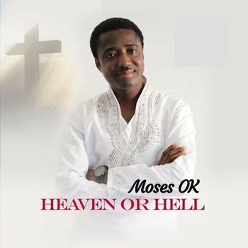 Moses Ok - Heaven or Hell