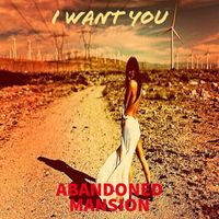 Abandoned Mansion - I Want You