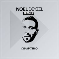 Dramatello - Noel Deyzel (Sped Up)
