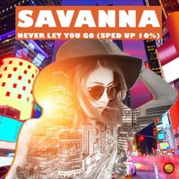 Savanna - Never Let You Go (Sped Up 10 %)