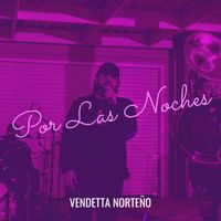 Vendetta Norteño - Por Las Noches