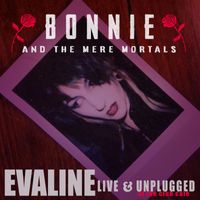 Bonnie & the Mere Mortals - Evaline (Live & Unplugged)