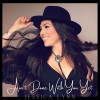 Jessica Lynn - Ain't Done With You Yet