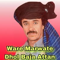 Dawlat Qarabaghai - Ware Marwate Dhol Baja Attan