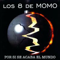 Los 8 de Momo - Por Si Se Acaba El Mundo