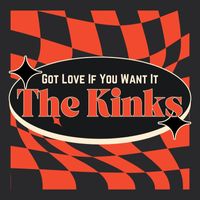 The Kinks - Got Love If You Want It