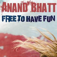 Anand Bhatt - Free to Have Fun (Explicit)