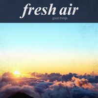 Fresh Air - Good Things