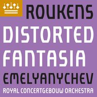 Royal Concertgebouw Orchestra & Maxim Emelyanychev - Roukens: Distorted Fantasia (after J. P. Sweelinck)