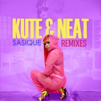 Sasique - Kute & Neat (Remixes [Explicit])
