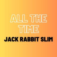 Jack Rabbit Slim - All The Time