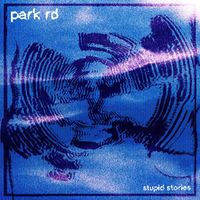 PARK RD - Stupid Stories