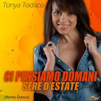 Tonya Todisco - Ci pensiamo domani / Sere d'estate (Remix Dance)