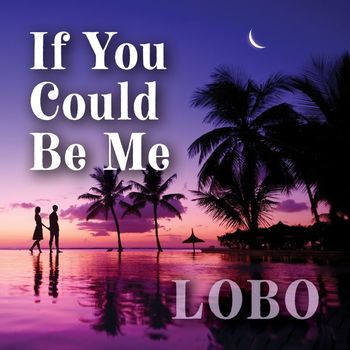 Lobo - If You Could Be Me