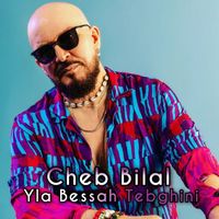 Cheb Bilal - Yla Bessah Tebghini
