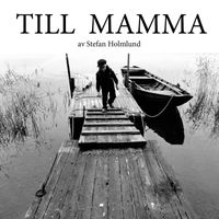 Stefan Holmlund - Till Mamma