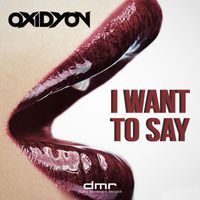 Oxidyon - I Want to Say
