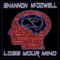 Shannon Mcdowell - Lose Your Mind