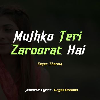 Gagan Sharma - Mujhko Teri Zaroorat Hai