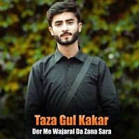 Taza Gul Kakar - Der Me Wajaral Da Zana Sara