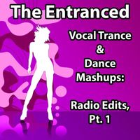 The Entranced - Vocal Trance & Dance Mashups: Radio Edits, Pt. 1