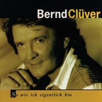 Bernd Clüver - So wie ich eigentlich bin