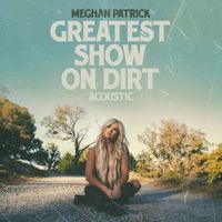 Meghan Patrick - Greatest Show On Dirt (Acoustic)