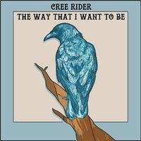 Cree Rider - The Way That I Want To Be