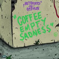 Betrayers of Babylon - Coffee Empty Sadness