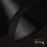 Jim Mill - Not For You