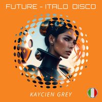 Kaycien Grey - Future (Italo Disco)
